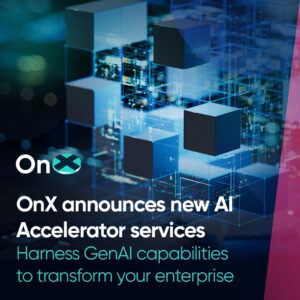 OnX announces new AI Accelerator services Harness GenAI capabilities to transform your enterprise